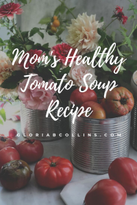 Mom’s Healthy Tomato Soup Recipe | Gloria B. Collins